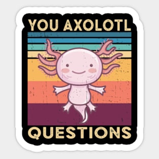 You Axolotl Questions Sticker